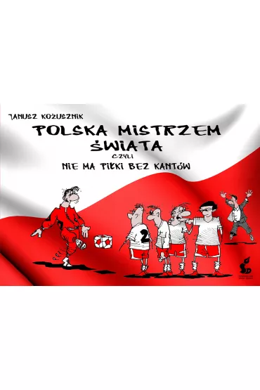 Polska mistrzem �wiata, czyli nie ma pi�ki... - Janusz Ko�usznik