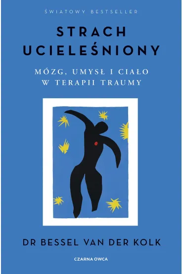 Strach uciele�niony. M�zg, umys� i cia�o w terapii traumy - Bessel Van Der Kolk