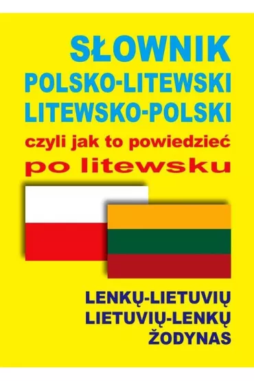 S�ownik polsko-litewski litewsko-polski czyli jak to powiedzie� po litewsku