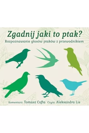 Audiobook Zgadnij jaki to ptak? Rozpoznawanie g�os�w ptak�w z przewodnikiem CD - Tomasz Cofta, Aleksandra Lis