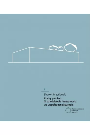 Krainy pami�ci O dziedzictwie i to�samo�ci we wsp�czesnej Europie - Sharon  Macdonald