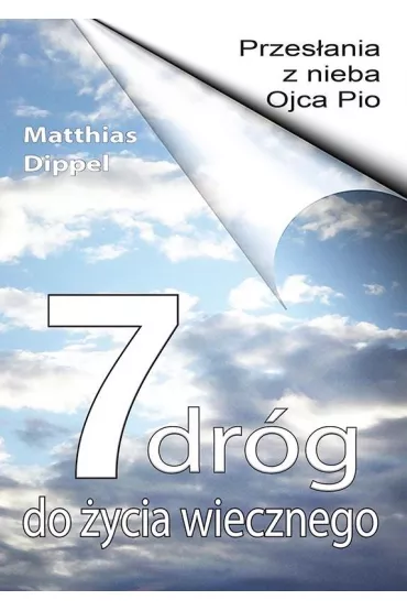 7 dr�g do �ycia wiecznego. Przes�ania z nieba Ojca Pio - Matthias Dippel