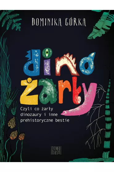 Dino�ar�y, czyli co �ar�y dinozaury i inne prehistoryczne bestie - Dominika  G�rka