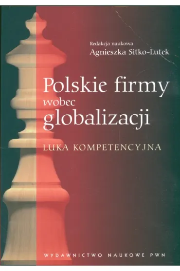 Polskie firmy wobec globalizacji Luka kompetencyjna// - Agnieszka Sitko-Lutek