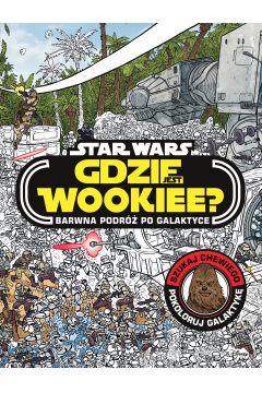 Gdzie jest Wookiee? Barwna podr po galaktyce