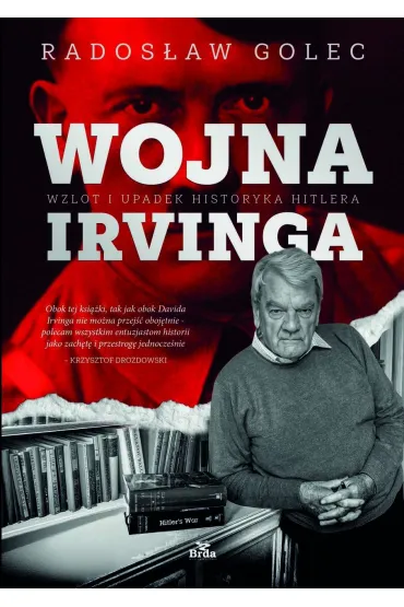 Wojna Irvinga. Wzlot i upadek historyka Hitlera - Rados�aw Golec