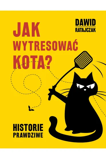 Jak wytresowa� kota. Historie prawdziwe - Dawid Ratajczak