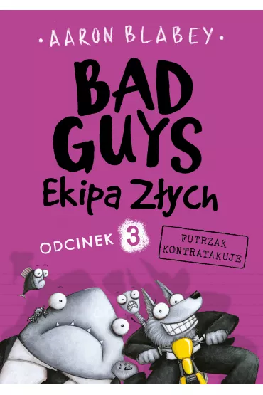 Bad Guys. Ekipa Z�ych. Odcinek 3. Futrzak kontratakuje - Aaron Blabey