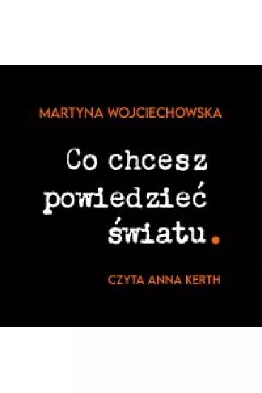 Audiobook Co chcesz powiedzie� �wiatu mp3 - Martyna Wojciechowska
