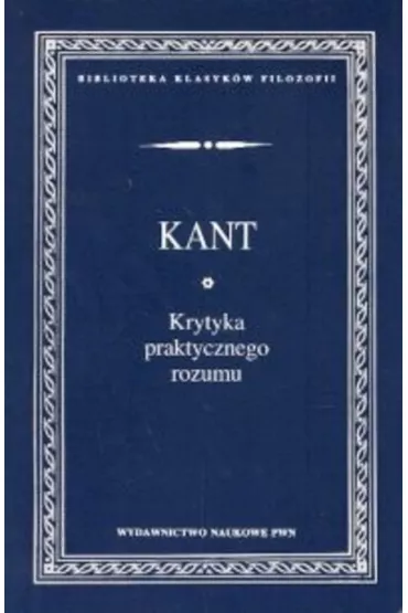 Krytyka praktycznego rozumu - Immanuel Kant