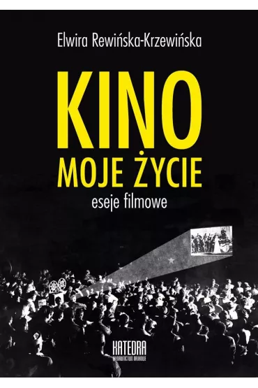 Kino, moje ycie - Elwira  Rewiska-Krzewiska