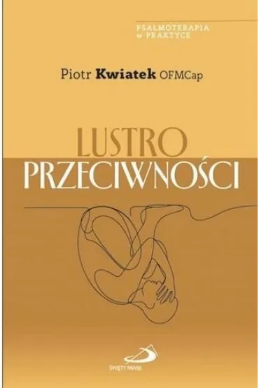 Lustro przeciwno�ci - Piotr  Kwiatek OFMCap
