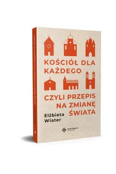 Ko�ci� dla ka�dego czyli przepis na zmian� �wiata - El�bieta Wiater