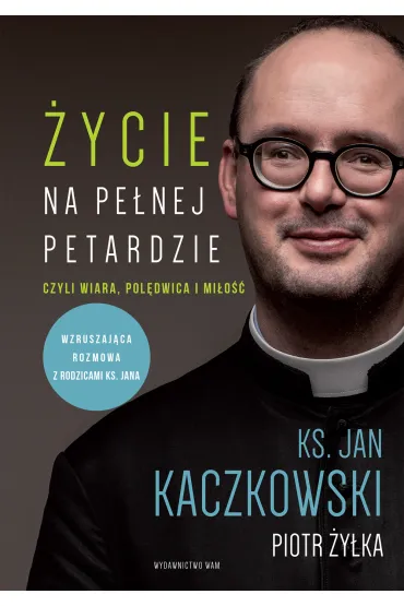 �ycie na pe�nej petardzie, czyli wiara, pol�dwica i mi�o�� - Jan Kaczkowski, Piotr �y�ka