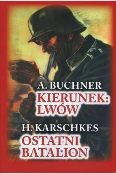 Kierunek Lw�w. Ostatni Batalion - A Buchner, H Karschkes