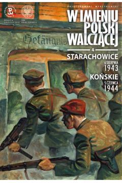Starachowice - 6 sierpnia 1943. Koskie - 5 czerwca 1944. W imieniu Polski Walczcej. Tom 4