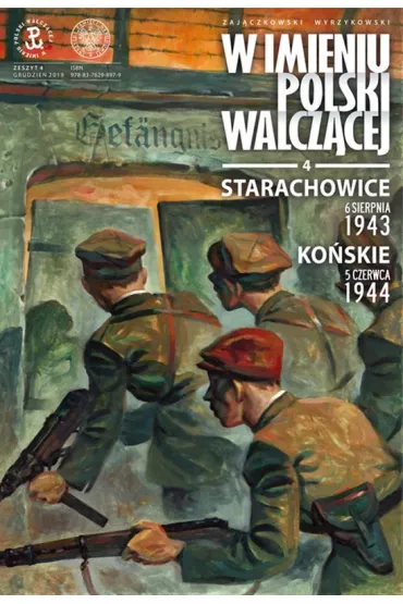 Starachowice - 6 sierpnia 1943. Ko�skie - 5 czerwca 1944. W imieniu Polski Walcz�cej. Tom 4 - Krzysztof Wyrzykowski, S�awomir Zaj�czkowski