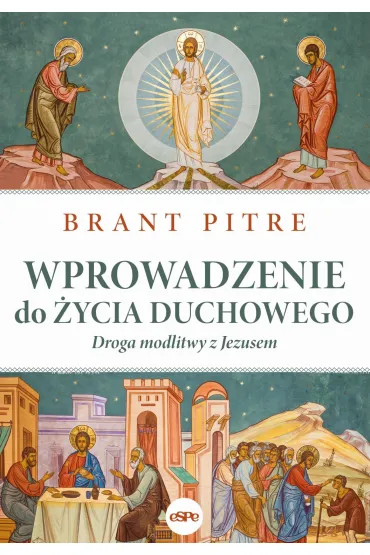 Wprowadzenie do �ycia duchowego. Droga modlitwy z Jezusem - Brant  Pitre