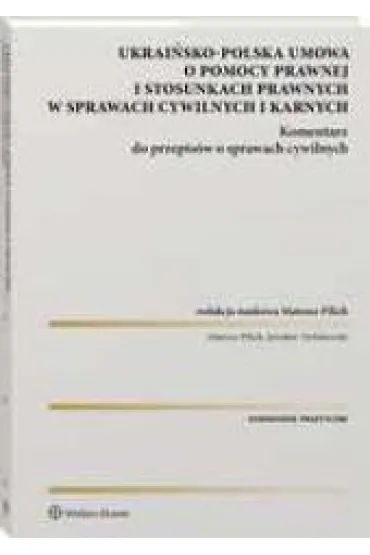 Ukrai�sko-polska umowa o pomocy prawnej i stosunkach prawnych w sprawach cywilnych i karnych Komentarz