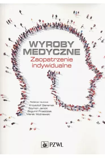Wyroby medyczne. Zaopatrzenie indywidualne - Bogumi� Prze�dziak, Marek Wo�niewski, Krzysztof Gieremek, Szymon Janicki