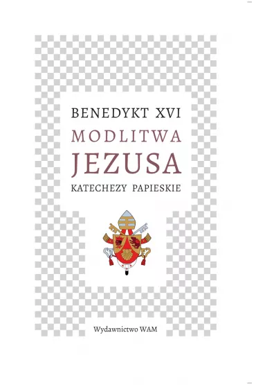 Modlitwa Jezusa Katechezy papieskie - Benedykt XVI
