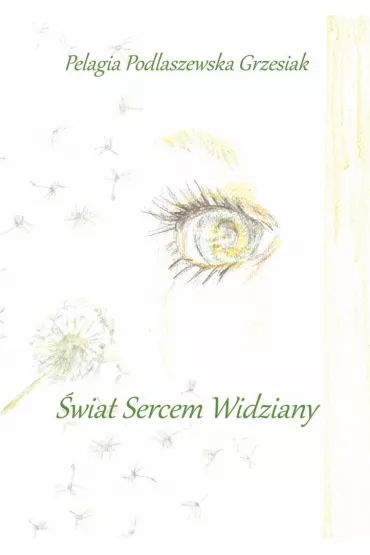 �wiat sercem widziany - Pelagia  Podlaszewska Grzesiak