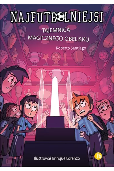 Tajemnica magicznego obelisku. Najfutbolniejsi. Tom 12 - Roberto Santiago
