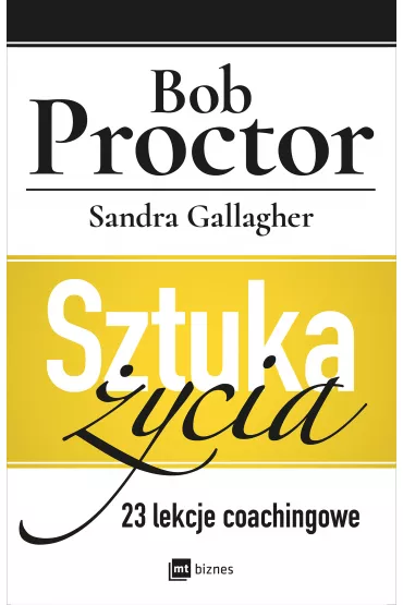 Sztuka �ycia. 23 lekcje coachingowe - Bob Proctor, Sandra Gallagher