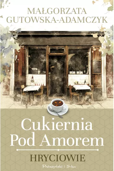 Hryciowie. Cukiernia pod Amorem. Tom 3 - Ma�gorzata Gutowska-Adamczyk
