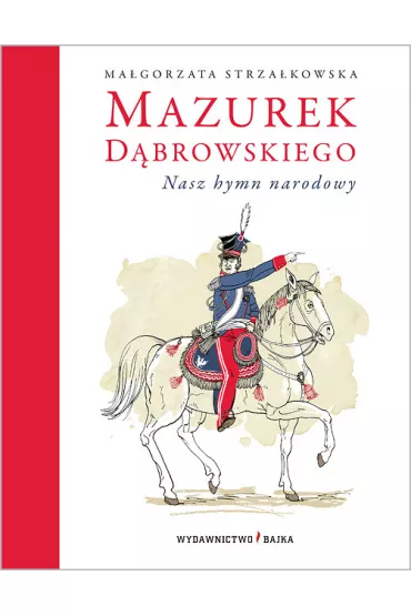 Mazurek d�browskiego nasz hymn narodowy - Ma�gorzata Strza�kowska