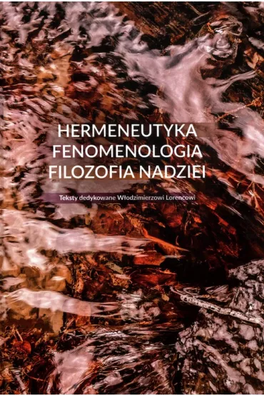 Hermeneutyka - fenomenologia - filozofia nadziei - Urszula Zbrze�niak