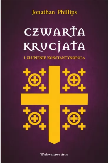 Czwarta krucjata i z�upienie Konstantynopola - Jonathan Phillips