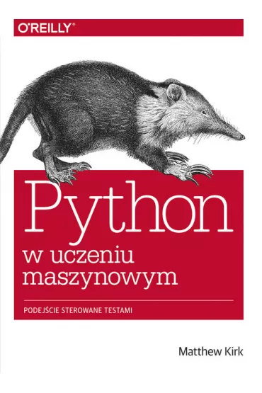 Python w uczeniu maszynowym. Podej�cie sterowane testami - Matthew Kirk