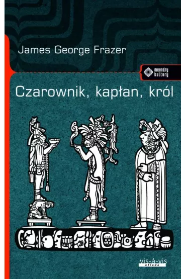 Czarownik, kap�an, kr�l - James George Frazer