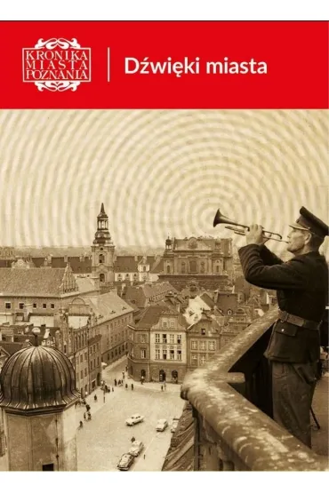 Kronika Miasta Poznania 4/2025 D�wi�ki miasta