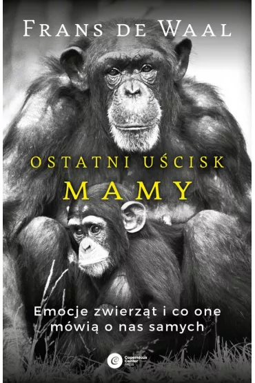 Ostatni u�cisk mamy emocje zwierz�t i co one m�wi� o nas samych - Frans de Waal