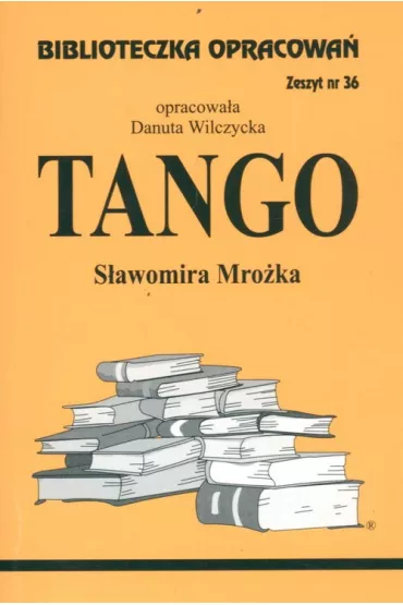 Tango. Biblioteczka opracowa�. Zeszyt nr 36 - Danuta Wilczycka
