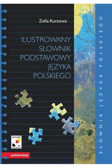 Ilustrowany s�ownik podstawowy j�zyka polskiego wraz z indeksem poj�ciowym wyraz�w i ich znacze� - Zofia Kurzowa