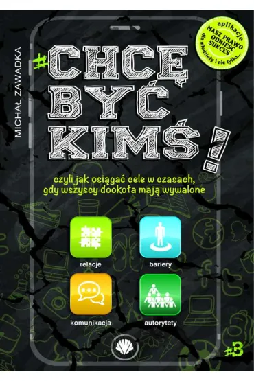 Chc� by� kim�! Czyli jak osi�ga� cele w czasach, gdy wszyscy dooko�a maj� wywalone. Tom 3 - Micha� Zawadka