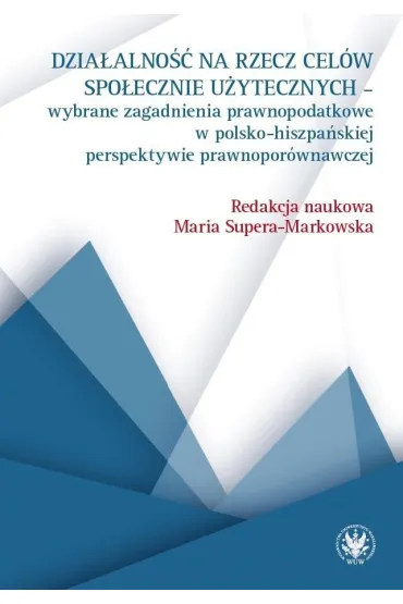 Dzia�alno�� na rzecz cel�w spo�ecznie u�ytecznych - wybrane zagadnienia prawnopodatkowe w polsko-his - Maria Supera-Markowska