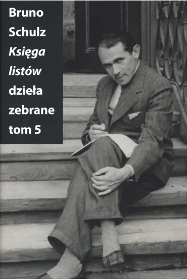 Ksi�ga list�w. Dzie�a zebrane. Tom 5 - Bruno Schulz