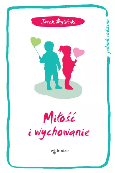 Mi�o�� i wychowanie - Jaros�aw �yli�ski