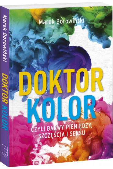 Doktor kolor czyli barwy pieni�dzy, szcz�cia i seksu - Marek  Borowi�ski