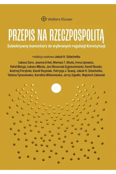 Przepis na Rzeczpospolit�.  Subiektywny komentarz do wybranych regulacji Konstytucji - Jakub Henryk  Szlachetko