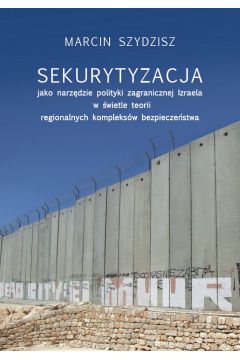 eBook Sekurytyzacja jako narzdzie polityki zagranicznej Izraela w wietle teorii regionalnych kompleksw pdf mobi epub