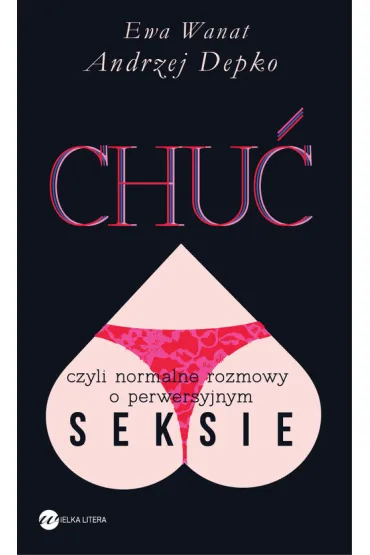 Chu� czyli normalne rozmowy o perwersyjnym seksie - Andrzej Depko, Ewa Wanat