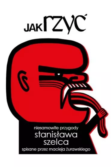 Jak rzy�. Niesamowite przygody Stanis�awa Szelca.. - Maciej �urawski