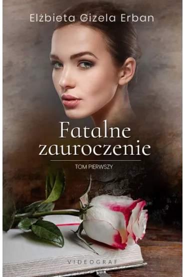 Fatalne zauroczenie. Tom 1 - El�bieta Gizela Erban