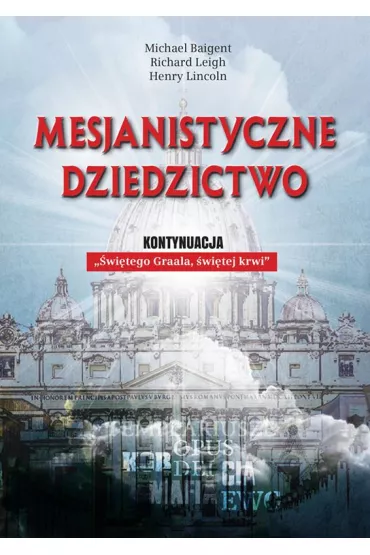 Mesjanistyczne dziedzictwo - Michael Baigent, Leigh Richard, Lincoln Henry