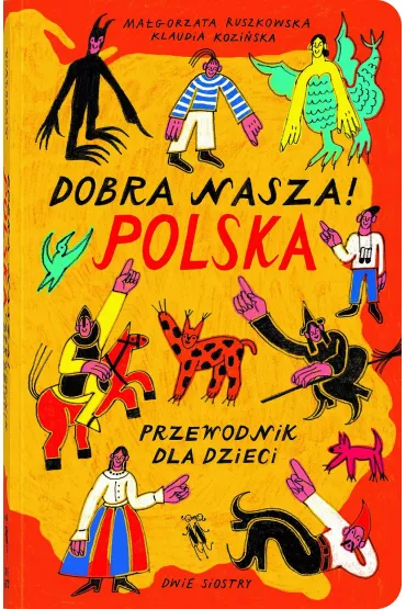 Dobra nasza! Polska &ndash; przewodnik dla dzieci - Ma�gorzata  Ruszkowska, Klaudia  Kozi�ska